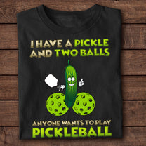 I Have A Pickle And Two Balls - Personalized Shirt