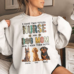 I Have Two Titles Nurse And Dog Mom Nursing Custom Gift - Personalized Shirt