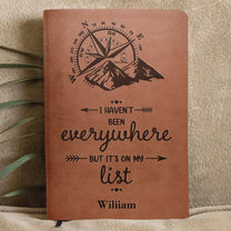 I Haven't Been Everywhere But It's On My List - Personalized Leather Journal