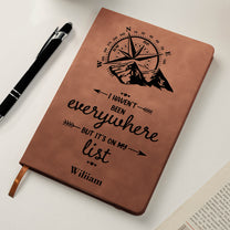 I Haven't Been Everywhere But It's On My List - Personalized Leather Journal