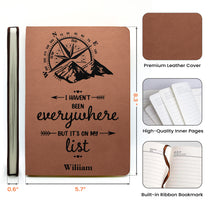 I Haven't Been Everywhere But It's On My List - Personalized Leather Journal