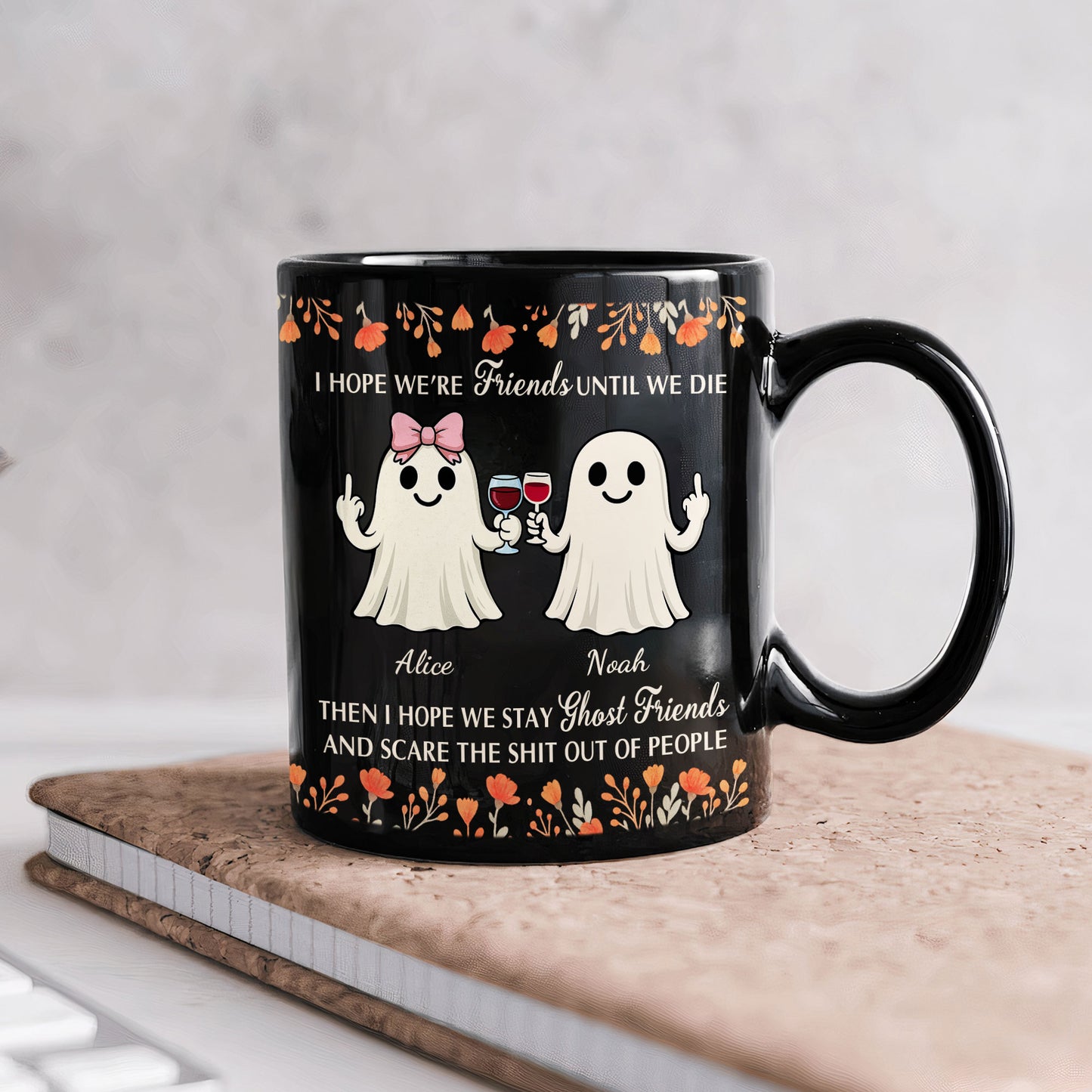 I Hope We’re Friends Until We Die Then I Hope We Stay Ghost Friends - Personalized Mug