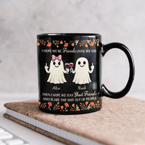 I Hope We’re Friends Until We Die Then I Hope We Stay Ghost Friends - Personalized Mug