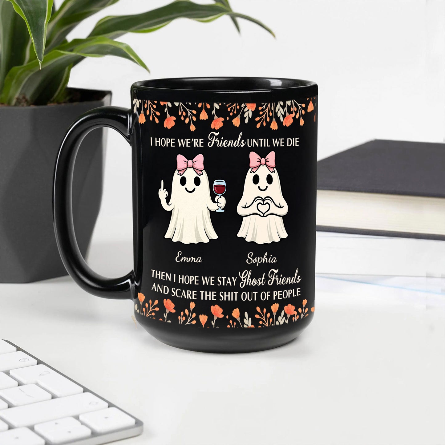 I Hope We’re Friends Until We Die Then I Hope We Stay Ghost Friends - Personalized Mug