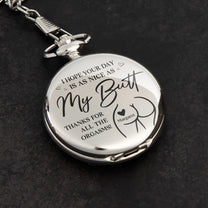 I Hope Your Day Is As Nice As My Bu** - Personalized Pocket Watch