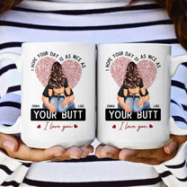I Hope Your Day Is As Nice As Your B*tt - Personalized Mug