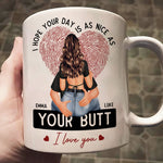 I Hope Your Day Is As Nice As Your B*tt - Personalized Mug