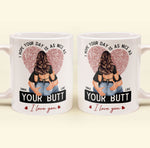 I Hope Your Day Is As Nice As Your B*tt - Personalized Mug