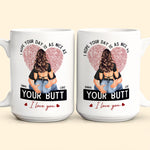 I Hope Your Day Is As Nice As Your B*tt - Personalized Mug