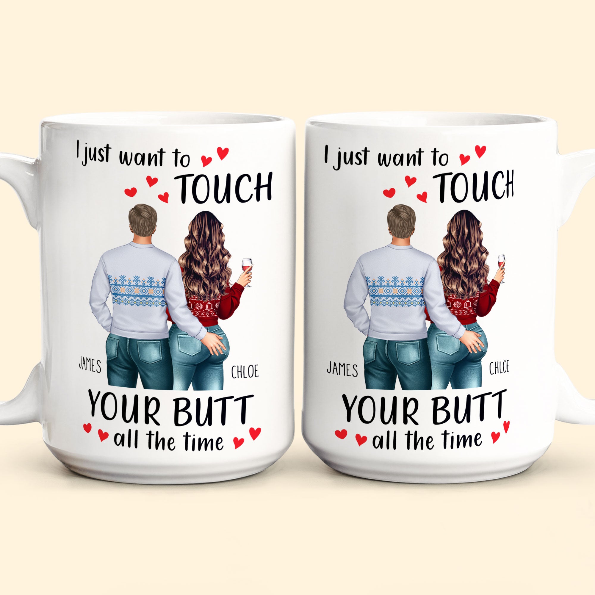 I Just Want To Touch Your B*tt All The Time - Personalized Mug