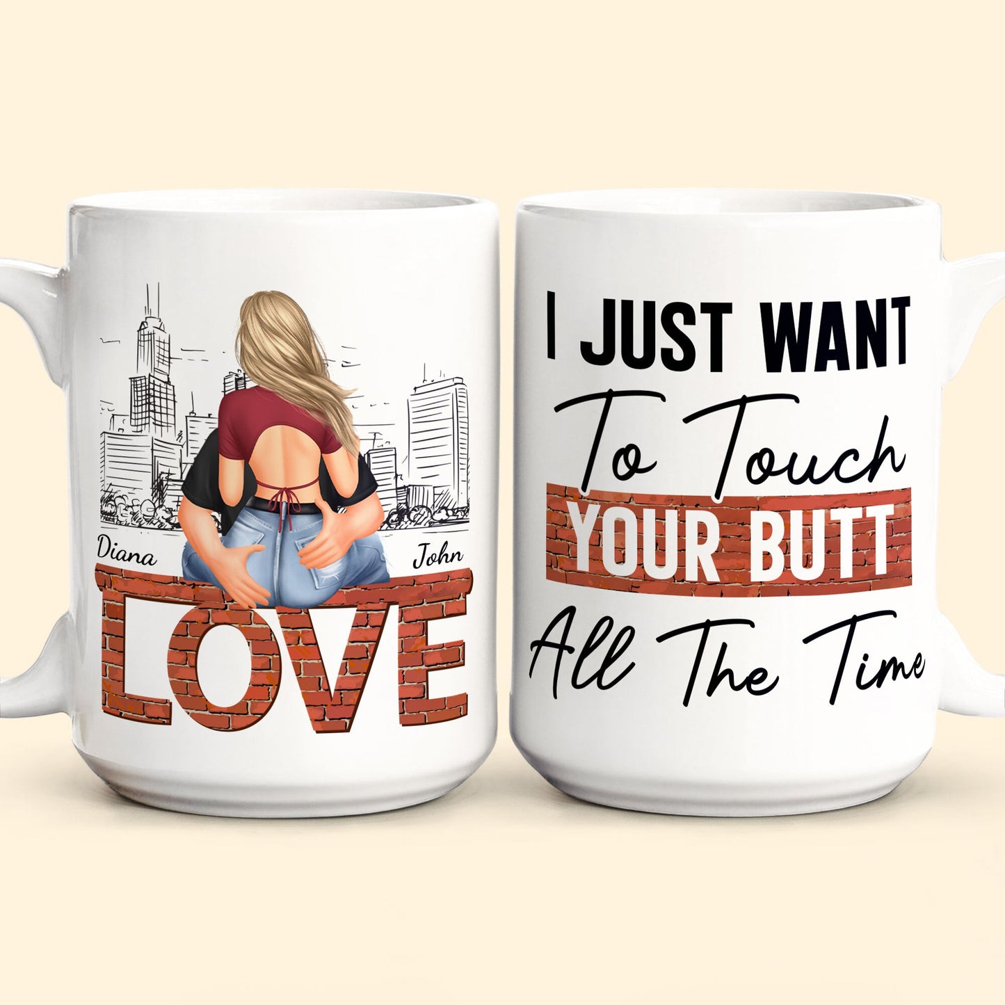 I Just Want To Touch Your Butt All The Time - Personalized Mug