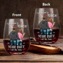 I Just Want To Touch Your Butt All The Time - Personalized Stemless Wine Glass