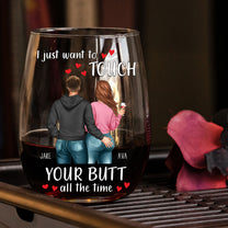 I Just Want To Touch Your Butt All The Time - Personalized Stemless Wine Glass