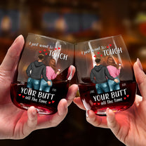 I Just Want To Touch Your Butt All The Time - Personalized Stemless Wine Glass