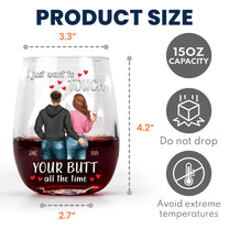 I Just Want To Touch Your Butt All The Time - Personalized Stemless Wine Glass