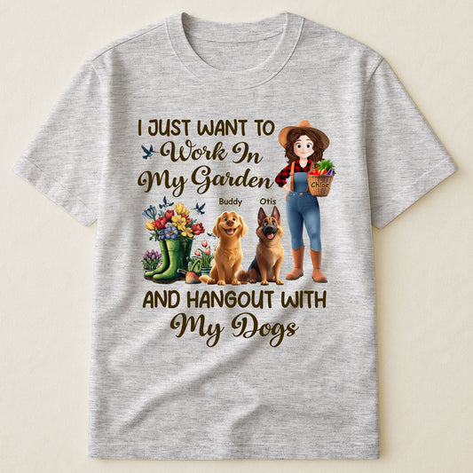 I Just Want To Work In My Garden And Hangout With My Dogs - Personalized Shirt