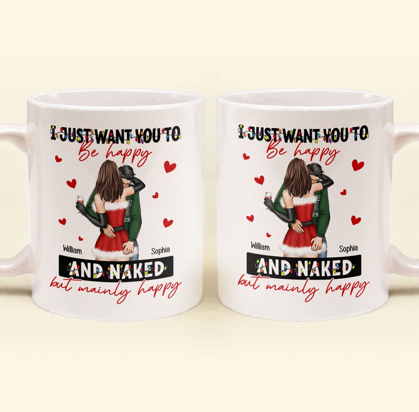 I Just Want You To Be Happy And Naked - Personalized Mug