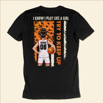 I Know I Play Basketball Like A Girl - Personalized Back Printed Shirt