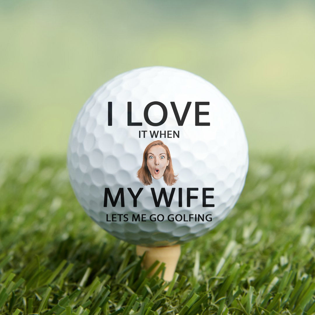 I Love It When My Wife Lest Me Go Golfing - Personalized Photo Golf Ball