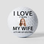 I Love It When My Wife Lest Me Go Golfing - Personalized Photo Golf Ball