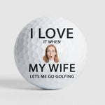 I Love It When My Wife Lest Me Go Golfing - Personalized Photo Golf Ball