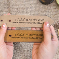 I Licked It, So It's Mine Naughty Funny Gift For Husband, Boyfriend - Engraved Leather Belt