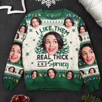 I Like Them Real Thick And Sprucy - Personalized Photo Ugly Sweater