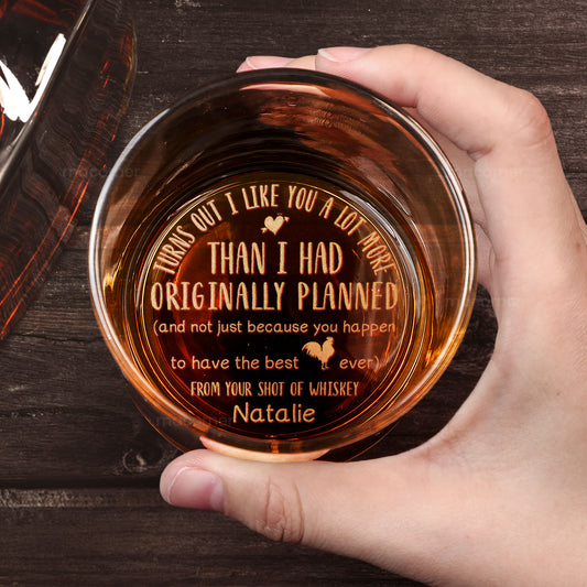 I Like You A Lot More Than I Planned - Personalized Engraved Whiskey Glass