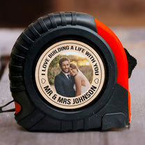 I Love Building A Life With You Groom Gift - Personalized Photo Tape Measure