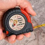 I Love Every Inch Of You, Some Inches More Than Others - Fun Gifts For Him - Personalized Tape Measure