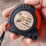 I Love Every Inch Of You, Some Inches More Than Others - Fun Gifts For Him - Personalized Tape Measure