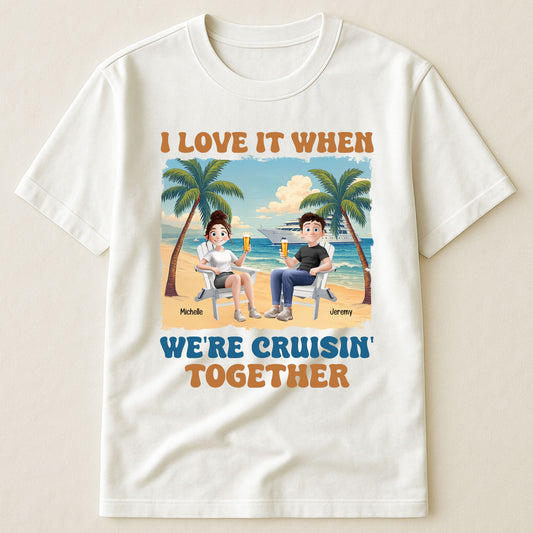 I Love It When We're Cruisin' Together Summer Couple - Personalized Shirt