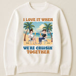 I Love It When We're Cruisin' Together Summer Couple - Personalized Shirt