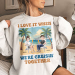 I Love It When We're Cruisin' Together Summer Couple - Personalized Shirt
