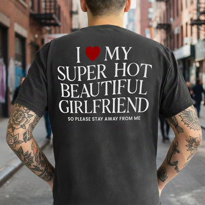 I Love My Girlfriend Stay Away From Me - Personalized Comfort Tee