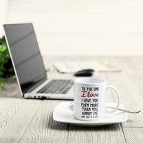 I Love You Even More Than You Annoy Me - Personalized Mug - Valentine's Day, Christmas Gift For Wife, Husband, Lovers