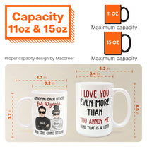 I Love You Even More Than You Annoy Me - Personalized Mug - Valentine's Day, Christmas Gift For Wife, Husband, Lovers