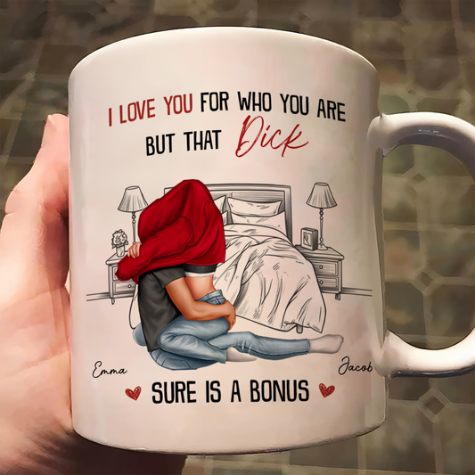 I Love You For Who You Are But That Is A Bonus - Personalized Mug
