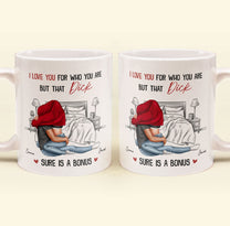 I Love You For Who You Are But That Is A Bonus - Personalized Mug