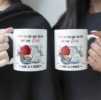 I Love You For Who You Are But That Is A Bonus - Personalized Mug