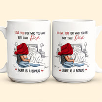 I Love You For Who You Are But That Is A Bonus - Personalized Mug