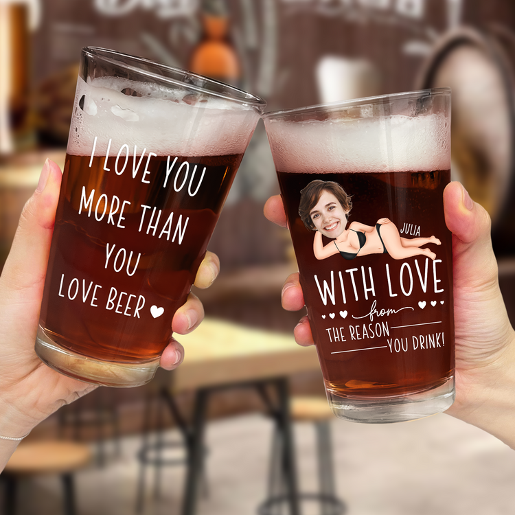 I Love You More Than You Love Beer Anniversary Gifts - Personalized Photo Beer Glass