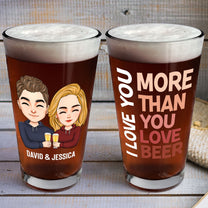 I Love You More Than You Love Beer - Personalized Beer Glass