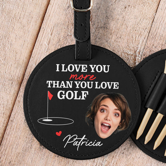 I Love You More Than You Love Golf - Personalized Photo Leather Golf Bag Tag