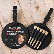 I Love You More Than You Love Golf - Personalized Photo Leather Golf Bag Tag