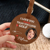 I Love You More Than You Love Golf - Personalized Photo Leather Golf Bag Tag