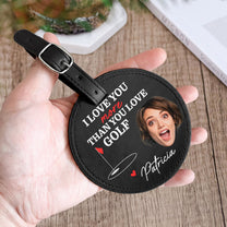 I Love You More Than You Love Golf - Personalized Photo Leather Golf Bag Tag