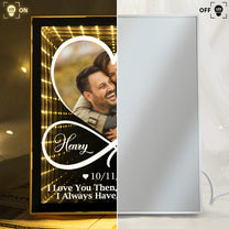 I Love You Then, I Love You Still, I Always Have, I Always Will - Personalized Infinity Mirror Light Photo Box