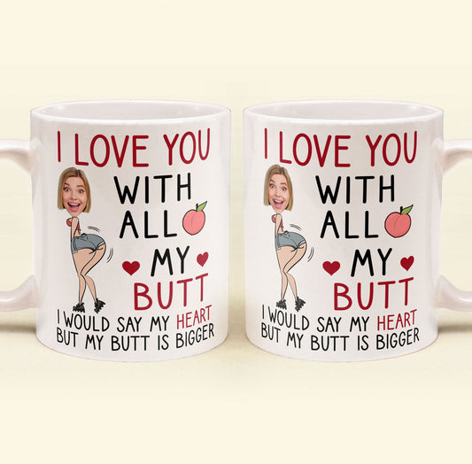 I Love You With All My Butt - Personalized Photo Mug