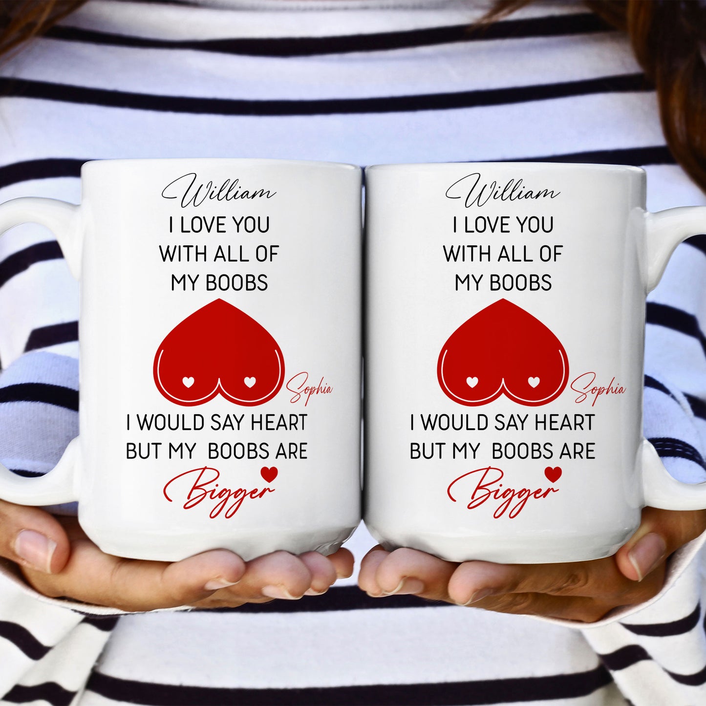 I Love You With All Of My Boobs I Would Say Heart But My Boobs Are Bigger - Personalized Mug